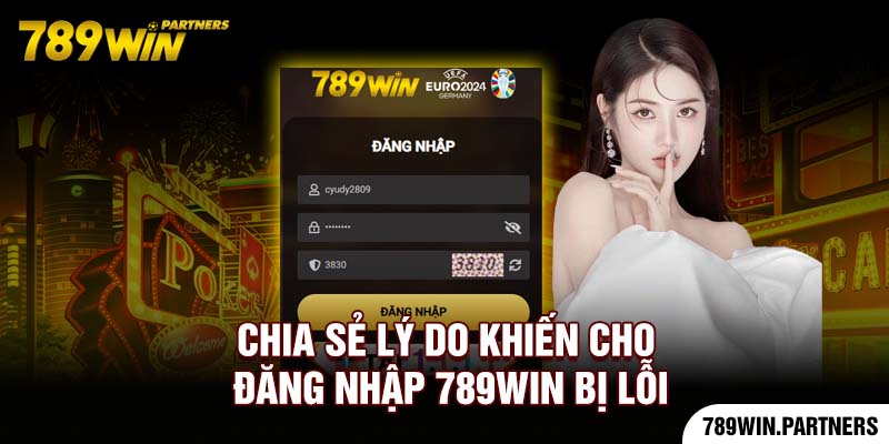 Chia sẻ lý do khiến cho đăng nhập 789Win bị lỗi