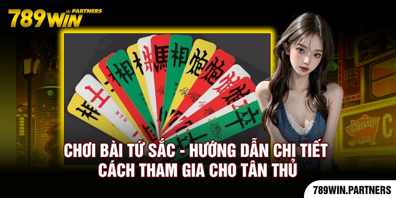 Chơi Bài Tứ Sắc - Hướng Dẫn Chi Tiết Cách Tham Gia Cho Tân Thủ