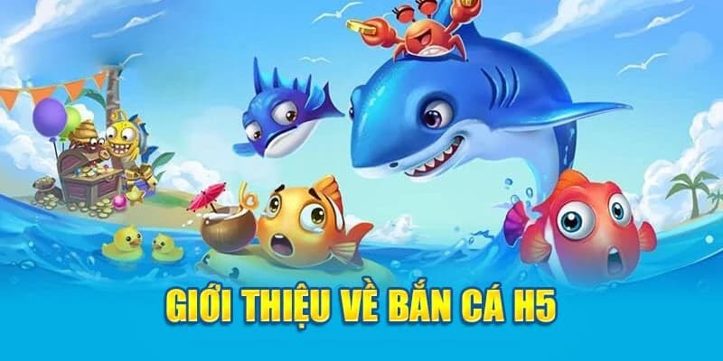 Giải trí không ngừng nghỉ cùng tựa game bắn cá H5