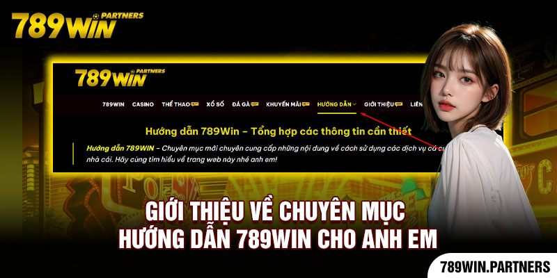 Giới thiệu về chuyên mục hướng dẫn 789Win cho anh em