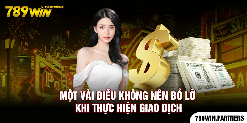 Một vài điều không nên bỏ lỡ khi thực hiện giao dịch