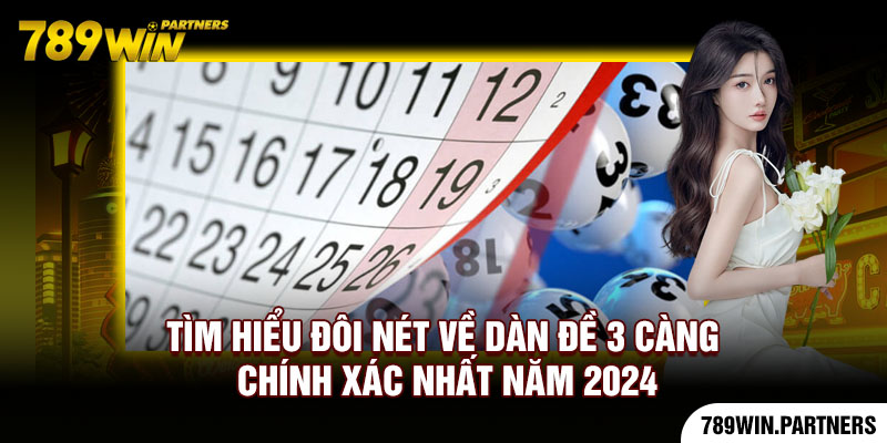 Tìm Hiểu Đôi Nét Về Dàn Đề 3 Càng Chính Xác Nhất Năm 2024